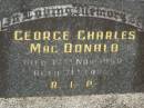 
George Charles MACDONALD,
died 17 Nov 1950 aged 71 years;
Murwillumbah Catholic Cemetery, New South Wales
