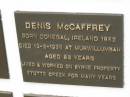 Denis MCCAFFREY, born Donegal Ireland 1852, died Murwillumbah 13-3-1935 aged 83 years, of Byrne Property Stotts Creek; Murwillumbah Catholic Cemetery, New South Wales 