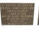 Peter John REEVES,
died 6-12-1949 aged 15 years,
son of Elsie,
brother of David, Jim & Mary Ann;
Murwillumbah Catholic Cemetery, New South Wales