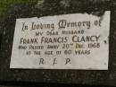 
Frank Francis CLANCY,
husband,
died 20 Dec 1968 aged 60 years;
Murwillumbah Catholic Cemetery, New South Wales
