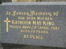 Kathleen May KING,
mother,
died 24 April 1987 aged 70 years;
Murwillumbah Catholic Cemetery, New South Wales
