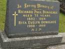 
Richard Paul DONOGHUE,
born 1892,
died 1966 aged 73 years;
Rita Evelyn DONOGHUE,
1908 - 1999;
Murwillumbah Catholic Cemetery, New South Wales
