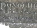 John DONOGHUE,
died 2 June 1934 aged 48 years;
Mary DONOGHUE,
died 19 Dec 1940 aged 83 years;
Murwillumbah Catholic Cemetery, New South Wales
