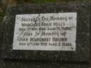 
Margaret Annie MILLS,
died 7 May 1966 aged 79 years;
Joan Margaret BROWN,
died 12 June 1939 aged 2 years;
Murwillumbah Catholic Cemetery, New South Wales
