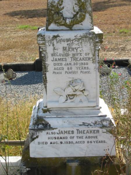 Mary  | wife of  | James THEAKER  | 20 Jan 1930  | 80 yrs  |   | husband  | James THEAKER  | 9 Aug 1930  | 86 yrs  |   | Mutdapilly general cemetery, Boonah Shire  | 