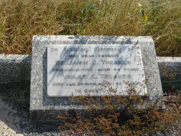 Benjamin J THEAKER  | 15 Apr 1953  | Aged 65  |   | Violet E THEAKER  | 29 Jan 1954  | aged 59  |   | Mutdapilly general cemetery, Boonah Shire  | 