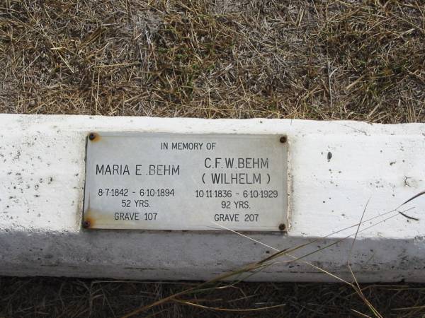 Maria E BEHM  | 8-7-1842 to 6-10-1894  | 52 yrs  | grave 107  |   | C F W BEHN (Wilhelm)  | 10-11-1836  | 6-10-1929  | 92 yrs  | grave 207  |   | Mutdapilly general cemetery, Boonah Shire  | 
