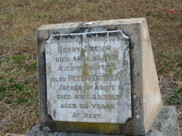 Henry DREIER  | 24 Apr 1891  | aged 14 months  |   | father  | Peter DREIER  | 22 Aug 1935  | aged 84  |   | Mutdapilly general cemetery, Boonah Shire  | 