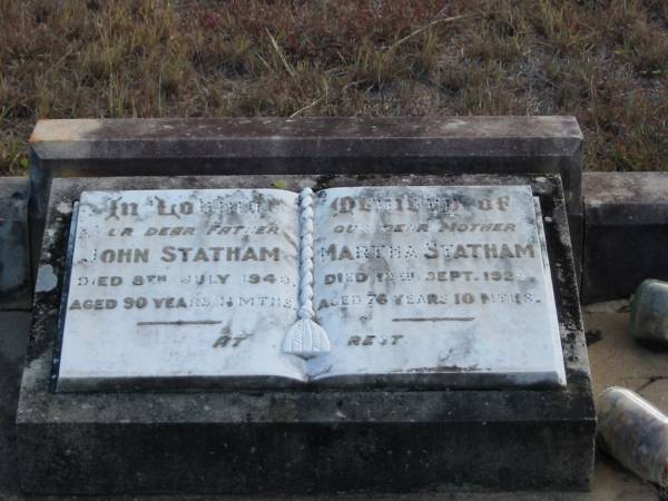John STATHAM  | 8 Jul 1940  | aged 90 years 11 mths  |   | Martha STATHAM  | 19 th Sep 1929  | aged 76 years 10 mths  |   | Mutdapilly general cemetery, Boonah Shire  | 