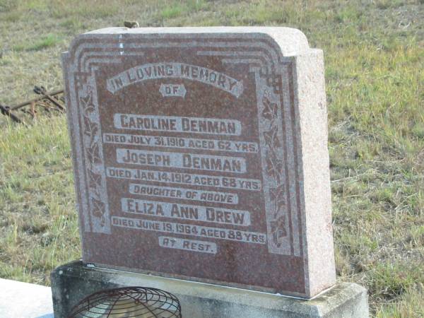 Caroline DENMAN  | 31 Jul 1910 aged 62  | Joseph DENMAN 14 Jan 1912 aged 68  | Daughter  | Eliza Ann DREW  | 19 Jun 1964 aged 88  |   | Mutdapilly general cemetery, Boonah Shire  | 