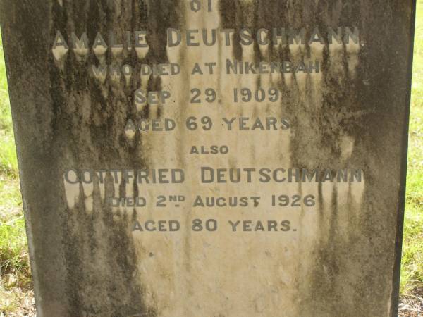 Amalie DEUTSCHMANN,  | died Nikenbah 29 Sept 1909 aged 69 years;  | Gottfried DEUTSCHMANN,  | died 2 Aug 1926 aged 80 years;  | Nikenbah Aalborg Danish Cemetery, Hervey Bay  | 