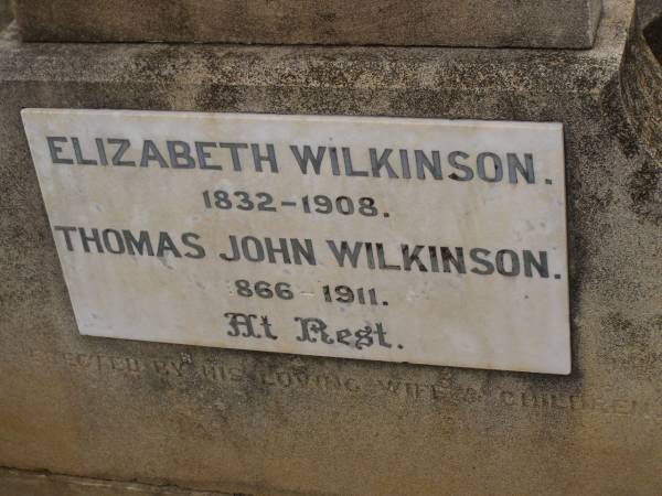 Elizabeth WILKINSON,  | 1832 - 1908;  | Thomas John WILKINSON,  | 1866 - 1911,  | erected by wife & children;  | Nobby cemetery, Clifton Shire  | 