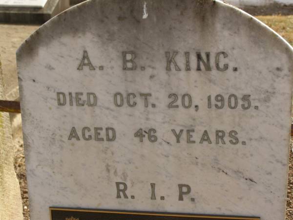 A.B. KING,  | died 20 Oct 1905 aged 46 years;  | Rooper KING,  | born 25-7-1892,  | died 14-1-1954,  | son;  | Enid Sybil KING (CASKEY),  | born 2-12-1900,  | died 19-7-1967;  | parents of Alton & John;  | Nobby cemetery, Clifton Shire  | 