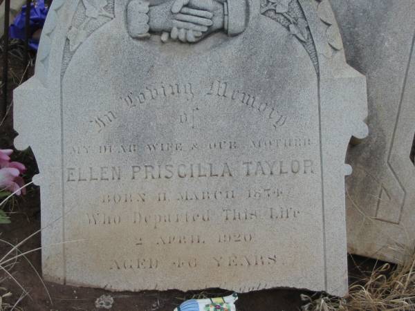 Ellen Priscilla TAYLOR,  | born 11 March 1874,  | wife 2 APril 1920 aged 46 years,  | wife mother;  | Nobby cemetery, Clifton Shire  | 