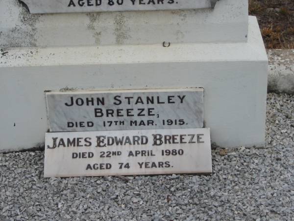John Stanley BREEZE,  | son of James & Francis BREEZE,  | died 16 March 1915 aged 15 months;  | James BREEZE,  | died 20 Nov 1953 aged 76 years,  | husband father;  | Fanny F. BREEZE,  | died 23 July 1961 aged 80 years,  | mother;  | John Stanley BREEZE,  | died 17 Mar 1915;  | James Edward BREEZE,  | died 22 April 1980 aged 74 years;  | Florence Lily TREGONING,  | 10-8-1919 - 20-11-1998,  | wife of Cliff,  | mother of Dellray, Heather, Leonie, Owen & June,  | grandma great-grandma,  | with mother Fanny;  | Nobby cemetery, Clifton Shire  | 