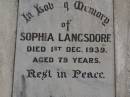 
Henry LANGSDORF,
died 5 July 1931 aged 80 years;
Sophia LANGSDORF,
died 1 Dec 1949 aged 79 years;
Conrad LANGSDORF,
died 31 Dec 1968 aged 82 years;
Nobby cemetery, Clifton Shire
