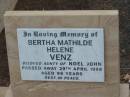 
Bertha Mathilde Helene VENZ,
aunty of Noel John,
died 29 April 1998 aged 96 years;
Nobby cemetery, Clifton Shire
