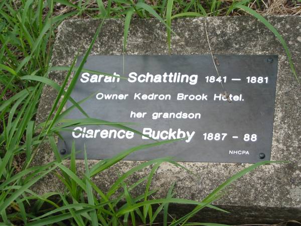 Sarah SCHATTLING  | 1841-1881  | owner Kedron Brook Hotel  |   | her Grandson  | Clarence BUCKBY  | 1887-88  |   | Nundah / German Station Cemetery: (Albury/Bridges relatives)  |   | 