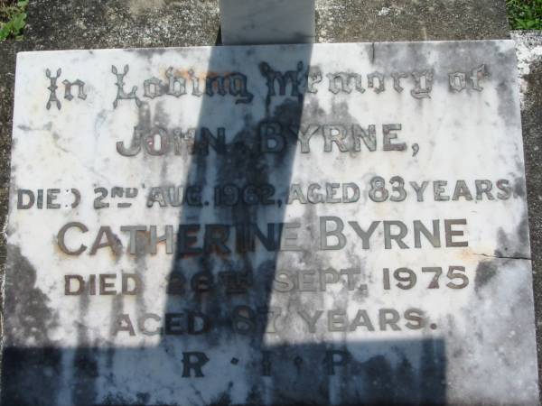 John BYRNE,  | died 2 Aug 1962 aged 83 years;  | Catherine BYRNE,  | died 26 Sept 1975 aged 87 years;  | St James Catholic Cemetery, Palen Creek, Beaudesert Shire  | 