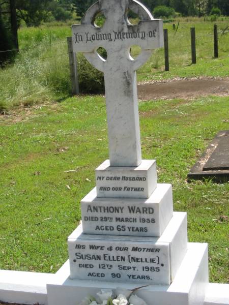 Anthony WARD, husband father,  | died 29 March 1958 aged 65 years;  | Susan Ellen (Nellie), wife mother,  | died 12 Sept 1985 aged 90 years;  | St James Catholic Cemetery, Palen Creek, Beaudesert Shire  | 