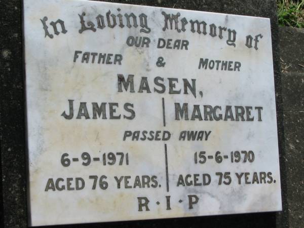 James MASEN, father,  | died 6-9-1971 aged 76 years;  | Margaret MASEN, mother,  | died 15-6-1970 aged 75 years;  | St James Catholic Cemetery, Palen Creek, Beaudesert Shire  | 