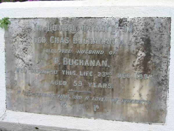 Geo Chas BUCHANAN M.D., husband of F. BUCHANAN, died 23 Dec 1922 aged 59 years;  | Peachester Cemetery, Caloundra City  | 