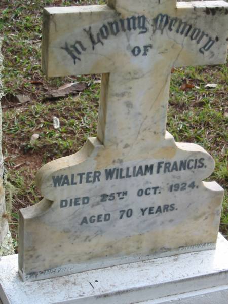 Walter William FRANCIS, died 25 Oct 1924 aged 70 years;  | Peachester Cemetery, Caloundra City  | 