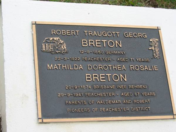 Robert Traugott Georg BRETON, 12-8-1850 Germany - 22-3-1922 Peachester aged 71 years;  | Mathilda Dorothea Rosalie BRETON, 20-9-1874 Brisbane nee REHREN - 29-9=1941 Peachester aged 67 years;  | parents of Waldemar and Robert;  | Peachester Cemetery, Caloundra City  | 