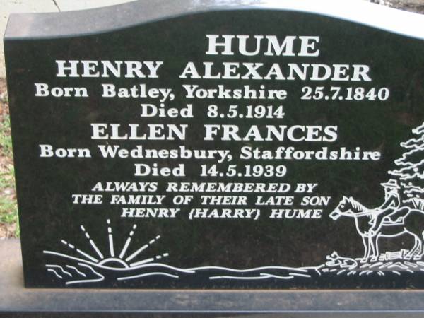 HUME;  | Henry Alexander, born Batley Yorkshire 25-7-1840, died 8-5-1914;  | Ellen Frances, born Wednesbury Staffordshire, died 14-5-1939;  | son Henry (Harry) HUME;  | Peachester Cemetery, Caloundra City  | 