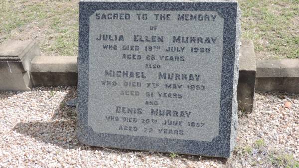 Julia Ellen MURRAY  | d: 19 Jul 1960 aged 66  |   | Michael MURRAY  | d: 7 May 1953 aged 51  |   | Denis MURRAY  | d: 20 Jun 1957 aged 72  |   | Peak Downs Memorial Cemetery / Capella Cemetery  | 