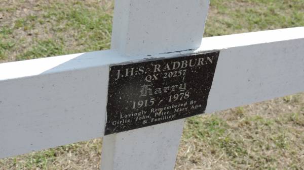 J H S RADBURN (Harry)  | b: 1915  | d: 1978  | (remembered by Girlie, John, Peter, Mary Ann and families)  |   | Peak Downs Memorial Cemetery / Capella Cemetery  | 