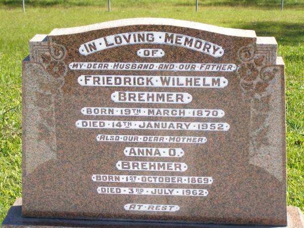 Friedrick Wilhelm BREHMER,  | born 19 Mar 1870,  | died 14 Jan 1952,  | husband father;  | Anna O. BREHMER,  | born 1 Oct 1869,  | died 3 July 1962,  | mother;  | Pimpama Island cemetery, Gold Coast  | 