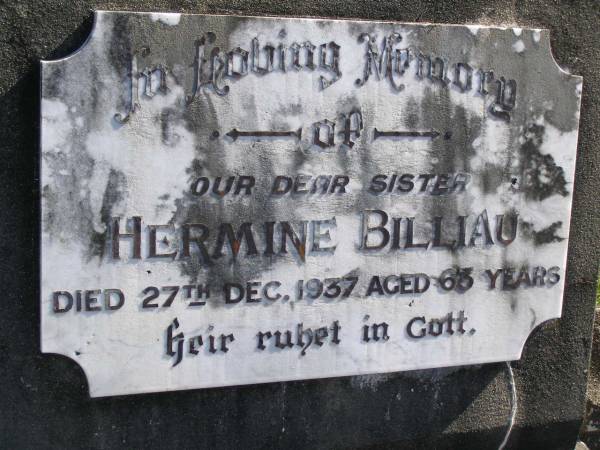 Hermine BILLIAU,  | sister,  | died 27 Dec 1937 aged 63 years;  | Caroline BILLIAU,  | sister,  | died 4-4-1939 aged 56 years;  | Pimpama Island cemetery, Gold Coast  | 