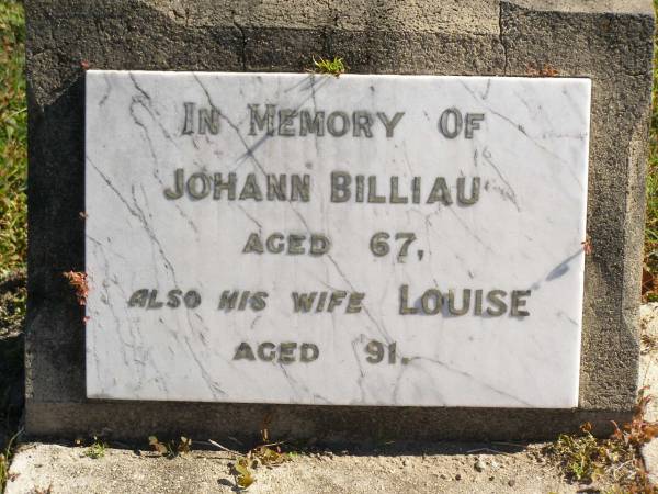 Johann BILLIAU,  | aged 67 years;  | Louise,  | wife,  | aged 91 years;  | Pimpama Island cemetery, Gold Coast  | 