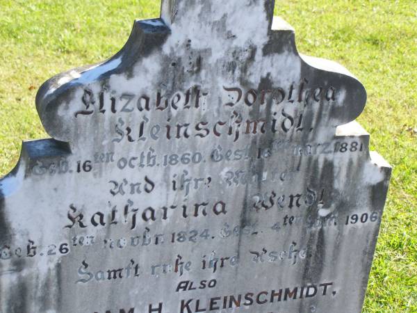 Elizabeth Dorothea KLEINSCHMIDT,  | born 16 Oct 1860,  | died 16 March 1881;  | Katharina Wendt,  | mother,  | born 26 Nov 1824,  | died 4 June 1906;  | William H. KLEINSCHMIDT,  | died 20 Sept 1957 aged 68 years;  | Pimpama Island cemetery, Gold Coast  | 