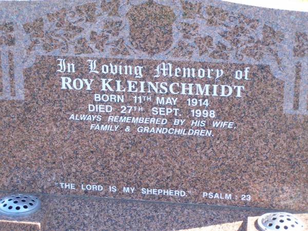 Roy KLEINSCHMIDT,  | born 11 May 1914,  | died 27 SEpt 1998,  | remembered by wife, family & grandchildren;  | Pimpama Island cemetery, Gold Coast  | 