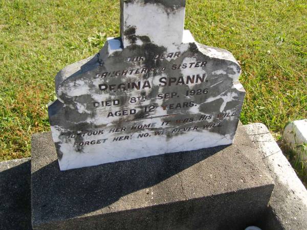 Regina SPANN,  | daughter sister,  | died 8 Sept 1926 aged 12 years;  | Pimpama Island cemetery, Gold Coast  | 
