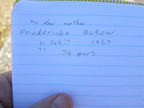 Friedericke BUROW,  | mother,  | died 11 Feb? 1927 aged 74 years;  | Pimpama Island cemetery, Gold Coast  | 