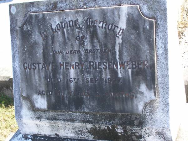 Gustav Henry RIESENWEBER,  | brother,  | died 16 Sept 1927 aged 55 years 5 months;  | Pimpama Island cemetery, Gold Coast  | 