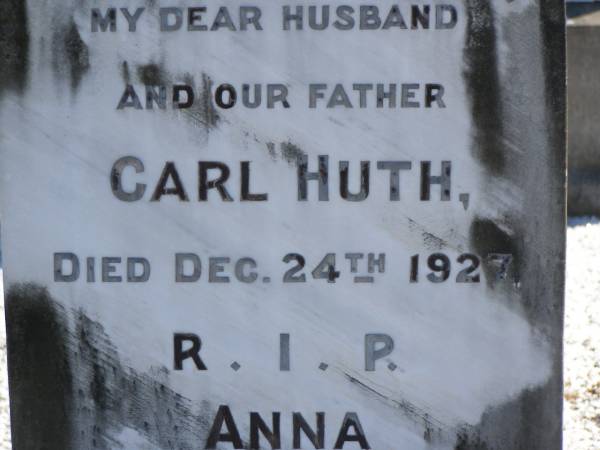 Carl HUTH,  | husband father,  | died 24 Dec 1927;  | Anna,  | wife of Carl,  | died 13 March 1954 aged 96 years;  | Pimpama Island cemetery, Gold Coast  | 