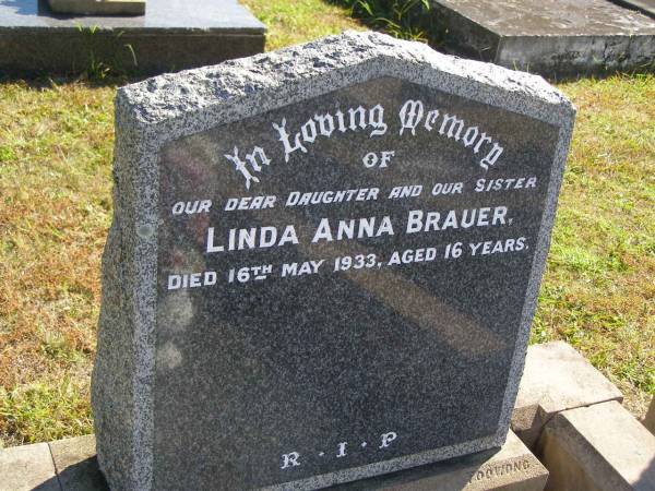 Linda Anna BRAUER,  | daughter sister,  | died 16 May 1933 aged 16 years;  | Pimpama Island cemetery, Gold Coast  | 