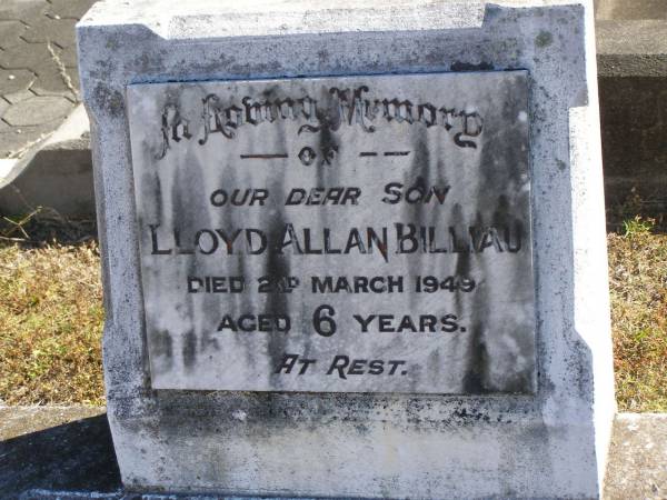 Lloyd Allan BILLIAU,  | son,  | died 2 March 1949 aged 6 years;  | Pimpama Island cemetery, Gold Coast  | 
