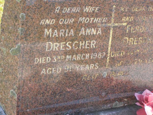 Maria Anna DRESCHER,  | wife mother,  | died 3 March 1987 aged 91 years;  | Ferdinand DRESCHER,  | husband father,  | died 14 June 1970 aged 79 years;  | Pimpama Island cemetery, Gold Coast  | 