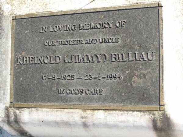 Rheinold (Jimmy) BILLIAU,  | brother uncle,  | 17-5-1925 - 23-1-1994;  | Pimpama Island cemetery, Gold Coast  | 