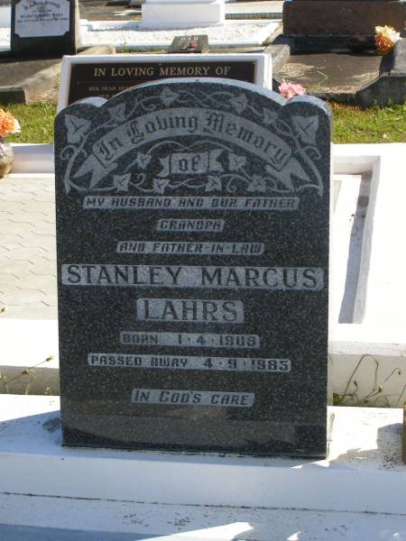 Stanley Marcus LAHRS,  | husband father grandpa father-in-law,  | born 1-4-1908,  | died 4-9-1985;  | Pimpama Island cemetery, Gold Coast  | 