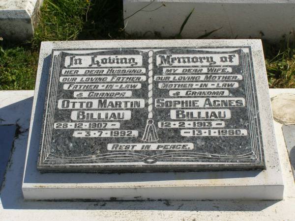 Otto Martin BILLIAU,  | husband father father-in-law grandpa,  | 28-12-1907 - 3-7-1992;  | Sophie Agnes BILLIAU,  | wife mother motther-in-law grandma,  | 12-2-1913 - 13-1-1990;  | Pimpama Island cemetery, Gold Coast  | 