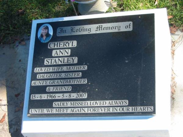 Cheryl Ann STANLEY,  | wife mother daughter sister aunty grandmother,  | 15-6-1966 - 5-8-2007;  | Pimpama Island cemetery, Gold Coast  | 