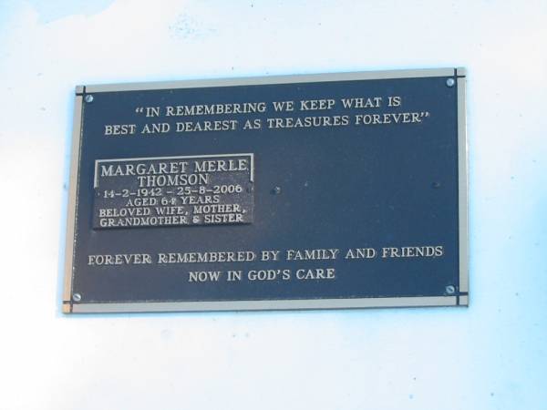 Margaret Merle THOMSON,  | 14-2-1942 - 25-8-2006 aged 64 years,  | wife mother grandmother sister;  | Pimpama Island cemetery, Gold Coast  | 