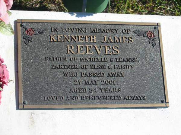 Kenneth James REEVES,  | father of Michelle & Leanne,  | partner of Elsie & family,  | died 27 May 2001 aged 54 years;  | Pimpama Island cemetery, Gold Coast  | 