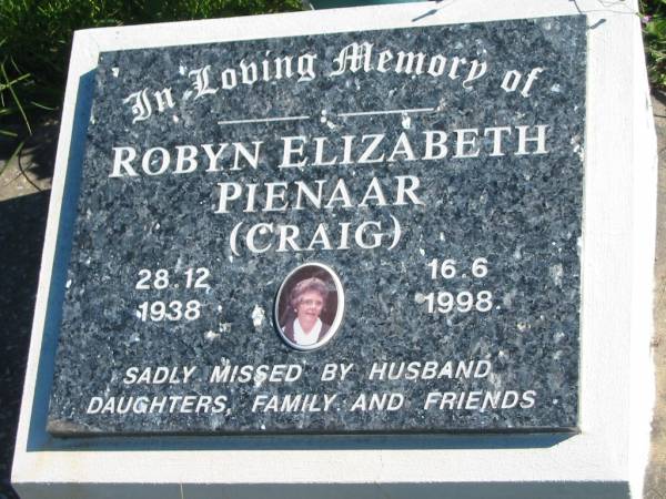 Robyn Elizabeth PIENAAR (CRAIG),  | 28-12-1938 - 16-6-1998,  | missed by husband daughters;  | Pimpama Island cemetery, Gold Coast  | 